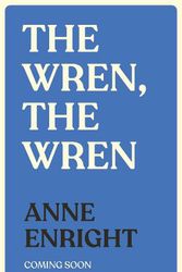 Cover Art for 9781787334618, The Wren, The Wren by Anne Enright