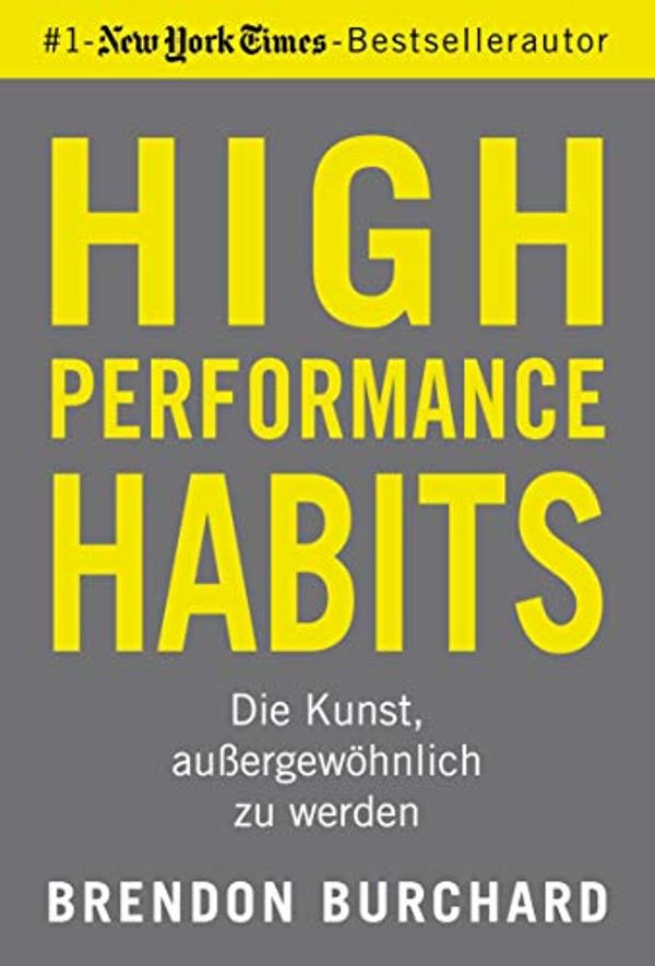 Cover Art for B081T7F39D, High Performance Habits: Die Kunst, außergewöhnlich zu werden (German Edition) by Brendon Burchard
