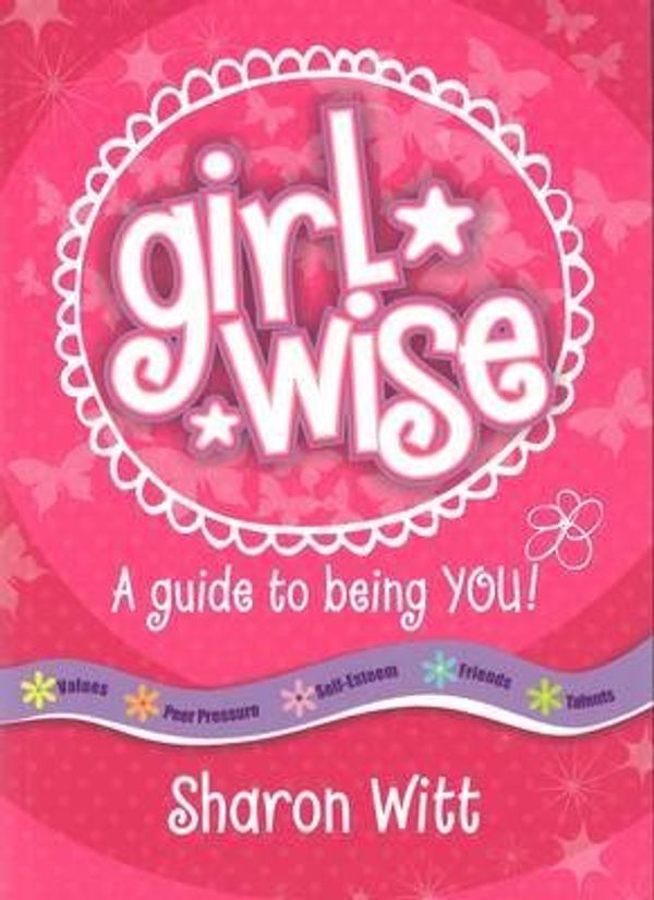 Cover Art for B015K3FORA, [Girl Wise: A Guide to Being You: A Life Manual for Girls Aged 7-12 Years, Focusing on Talents and Self-Esteem] (By: Sharon Witt) [published: August, 2014] by Sharon Witt