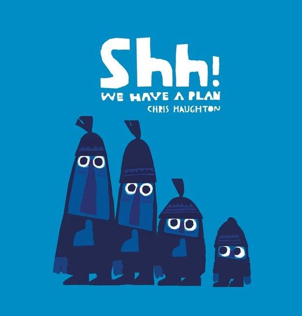 Cover Art for 9781406342321, Shh! We Have a Plan by Chris Haughton