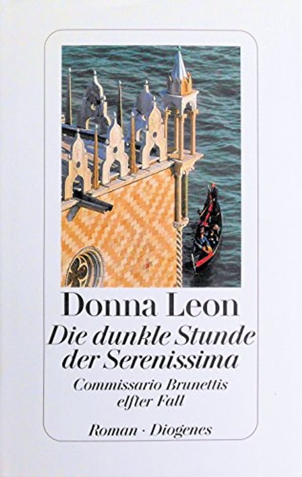 Cover Art for 9783257063431, Die dunkle Stunde der Serenissima. Commissario Brunettis elfter Fall. by Donna Leon; Christa Seibicke