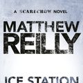 Cover Art for 9780752228181, Ice Station: A Scarecrow Novel 1 by Matthew Reilly