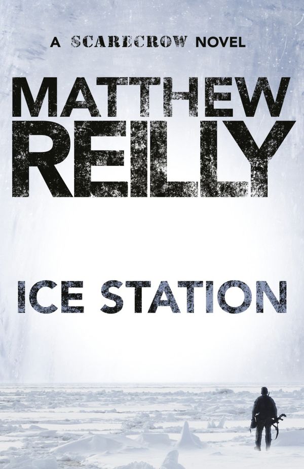Cover Art for 9780752228181, Ice Station: A Scarecrow Novel 1 by Matthew Reilly