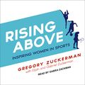 Cover Art for 9781541464698, Rising Above: Inspiring Women in Sports by Gregory Zuckerman
