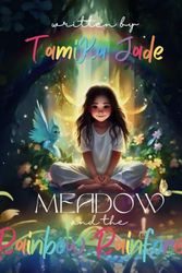 Cover Art for 9798877773349, Meadow and the Rainbow Rainforest: A magical story of self-discovery, creativity, hope, love, compassion and inspiration. by Tamika Jade