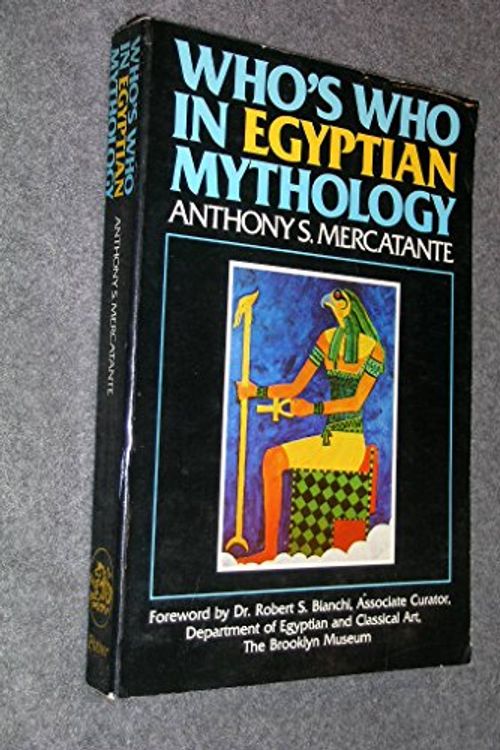 Cover Art for 9780517534465, Whos Who in Egyptian Mythology by Anthony S. Mercatante ; edited and revised by Robert Steven Bianchi ; illustrated by Anthony S. Mercatante