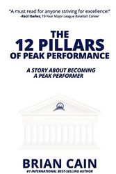 Cover Art for 9781523400935, The 12 Pillars of Peak Performance: A Story about Becoming a Peak Performer by Brian Cain