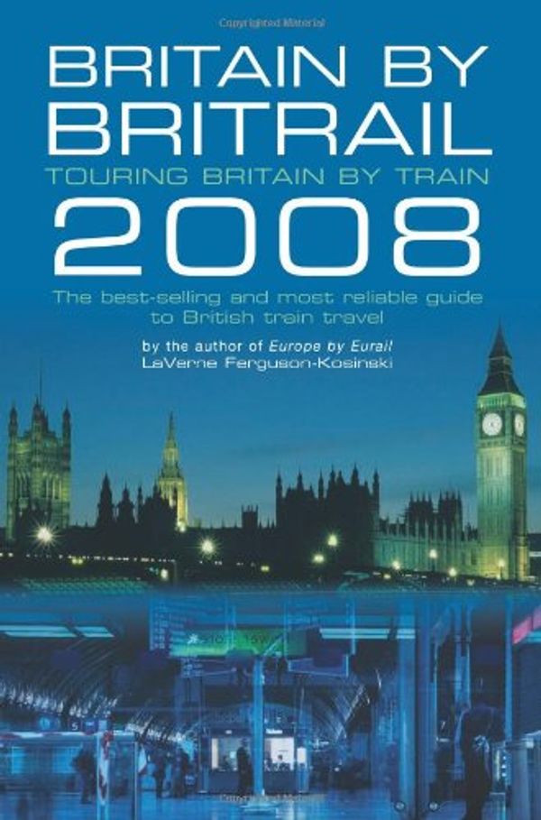 Cover Art for 9780762745371, Britain by Britrail 2008 by LaVerne Ferguson-Kosinski