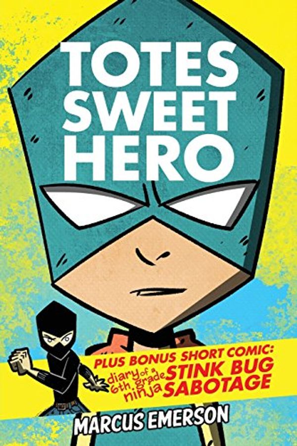 Cover Art for 9781502536600, Totes Sweet Hero, Vol. 1 - plus short comic, Diary of a 6th Grade Ninja: Stink Bug Sabotage by Marcus Emerson, Noah Child