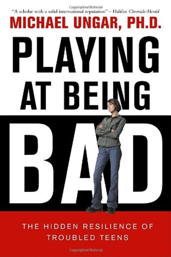 Cover Art for 9780771087110, Playing at Being Bad: The Hidden Resilience of Troubled Teens by Dr Michael Ungar