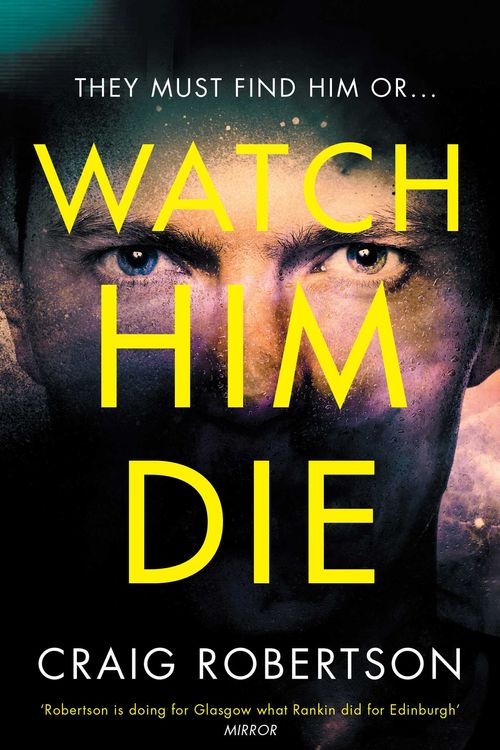 Cover Art for 9781471165368, Watch Him Die by Craig Robertson