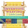 Cover Art for 0499993177385, Inventive Weaving on a Little Loom: Discover the Full Potential of the Rigid-Heddle Loom, for Beginners and Beyond by Syne Mitchell