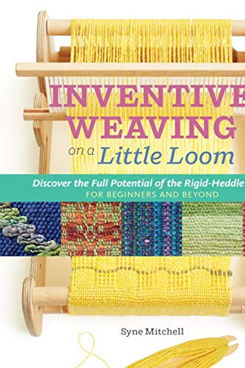 Cover Art for 0499993177385, Inventive Weaving on a Little Loom: Discover the Full Potential of the Rigid-Heddle Loom, for Beginners and Beyond by Syne Mitchell