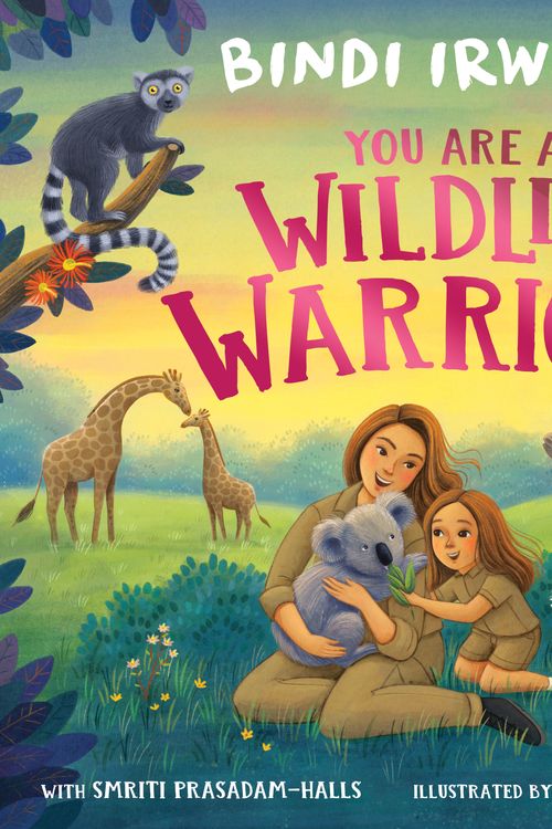 Cover Art for 9781761350962, You Are a Wildlife Warrior!: Saving Animals & The Planet by Bindi Irwin