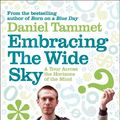 Cover Art for 9781848941397, Embracing the Wide Sky: A tour across the horizons of the mind by Daniel Tammet