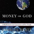 Cover Art for 9780986227608, Changing the World Without Money or God: A Mindful Journey Into Consciousness and Free Thought by Charles Rentz