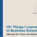 Cover Art for 9780446569569, 101 Things I Learned (TM) in Business School by Michael W Preis, Matthew Frederick