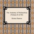 Cover Art for B003TSEL00, The Anatomy of Melancholy (Volume II of III) by Robert Burton