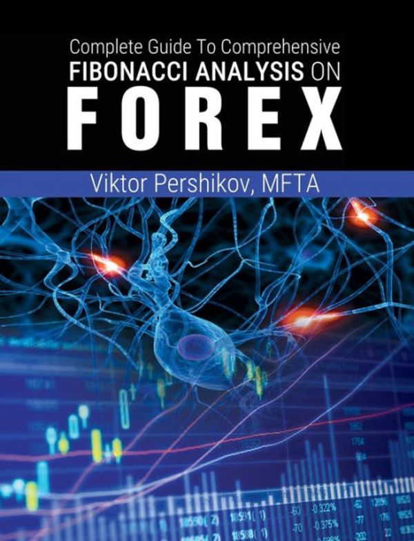 Cover Art for 9781607967606, The Complete Guide To Comprehensive Fibonacci Analysis on FOREX by Mfta Viktor Pershikov
