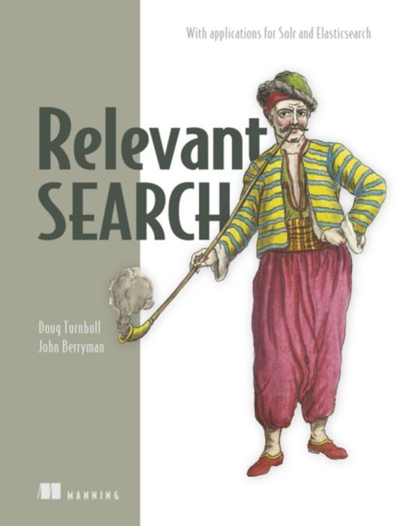 Cover Art for 9781617292774, Relevant Search: With Examples Using Elasticsearch and Solr by Doug Turnbull
