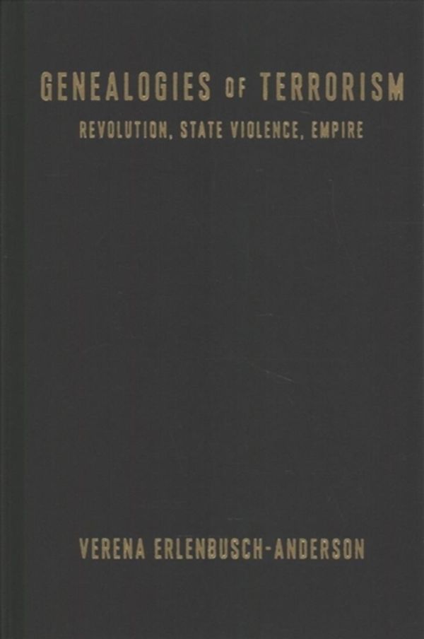Cover Art for 9780231187268, Genealogies of Terrorism: Revolution, State Violence, Empire by Verena Erlenbusch-Anderson