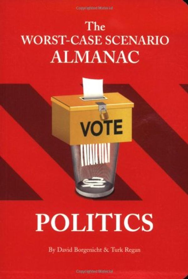 Cover Art for 9780811863216, The Worst-Case Scenario Almanac: Politics by David Borgenicht, Turk Regan