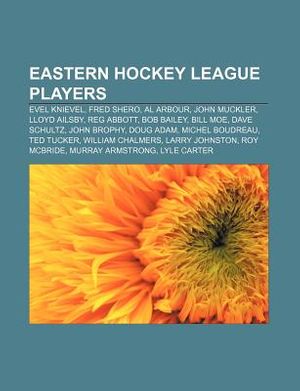 Cover Art for 9781156445501, Eastern Hockey League Players: Evel Knievel, Fred Shero, Al Arbour, John Muckler, Lloyd Ailsby, Reg Abbott, Bob Bailey, Bill Moe, Dave Schultz by Unknown