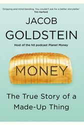 Cover Art for 9781786495709, Money: The True Story of a Made-Up Thing by Jacob Goldstein