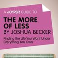Cover Art for 9781785673900, A Joosr Guide to. The More of Less by Joshua Becker: Finding the Life You Want Under Everything You Own by Joosr
