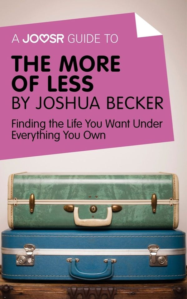 Cover Art for 9781785673900, A Joosr Guide to. The More of Less by Joshua Becker: Finding the Life You Want Under Everything You Own by Joosr