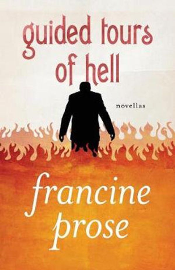 Cover Art for 9781480445482, Guided Tours of Hell: Novellas by Francine Prose