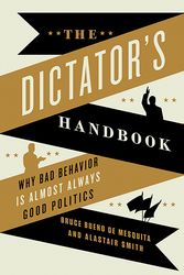 Cover Art for 9781610391849, The Dictator's Handbook: Why Bad Behavior is Almost Always Good Politics by Alastair Smith