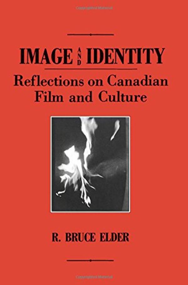 Cover Art for 9781554584697, Image and Identity: Reflections on Canadian Film and Culture by R. Bruce Elder
