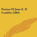 Cover Art for 9781120677266, Poems of Jane E. D. Conklin (1884) by Jane Elizabeth Dexter Conklin
