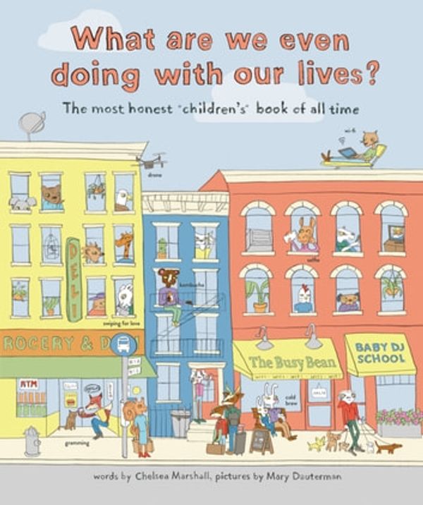 Cover Art for 9780062696458, What Are We Even Doing With Our Lives? by Chelsea Marshall, Mary Dauterman