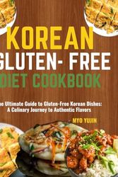 Cover Art for 9798864841419, KOREAN GLUTEN-FREE DIET COOKBOOK: The Ultimate Guide to Gluten-Free Korean Dishes: A Culinary Journey to Authentic Flavors by MYO YUJIN