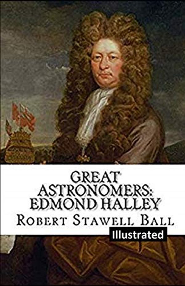 Cover Art for 9781655615337, Great Astronomers: Edmond Halley Illustrated by Robert Stawell Ball