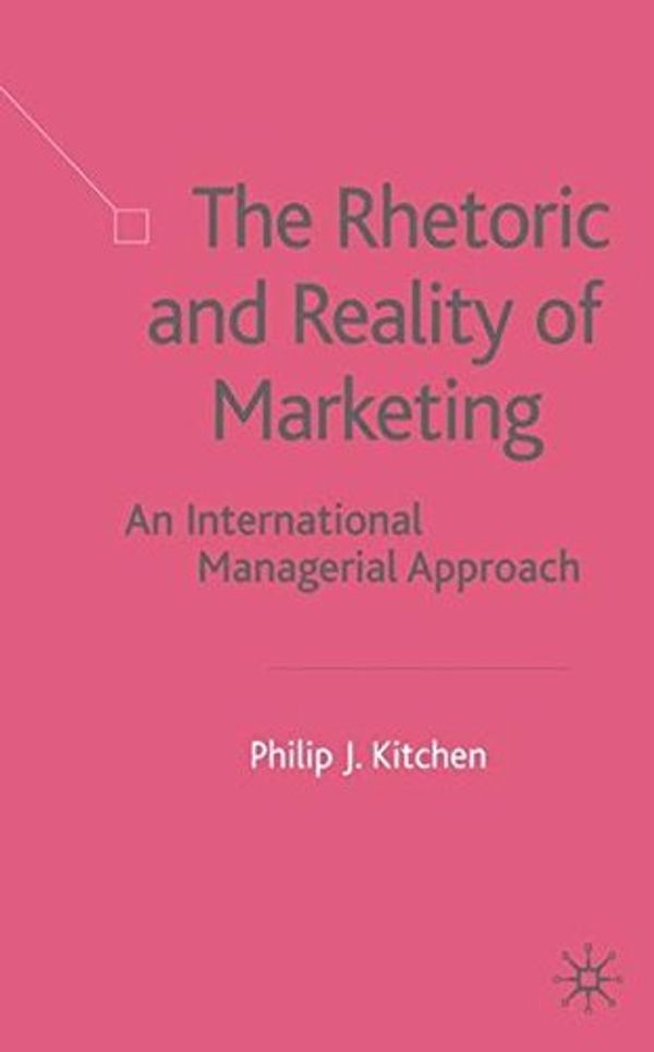 Cover Art for 9780333987322, The Rhetoric and Reality of Marketing: An International Managerial Approach by P. Kitchen