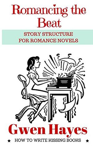 Cover Art for B01DSJSURY, Romancing the Beat: Story Structure for Romance Novels (How to Write Kissing Books Book 1) by Gwen Hayes