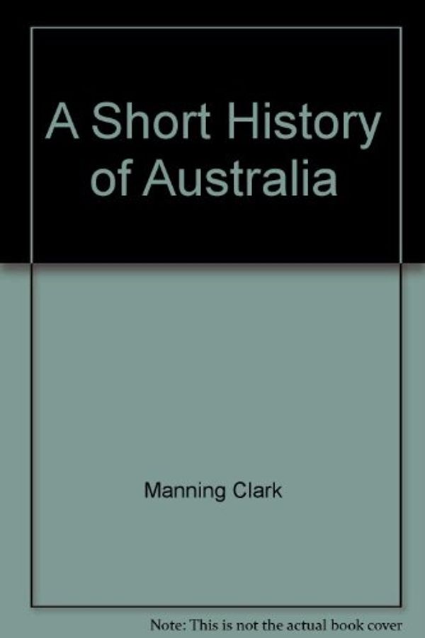 Cover Art for 9780451626028, A Short History of Australia by Manning Clark