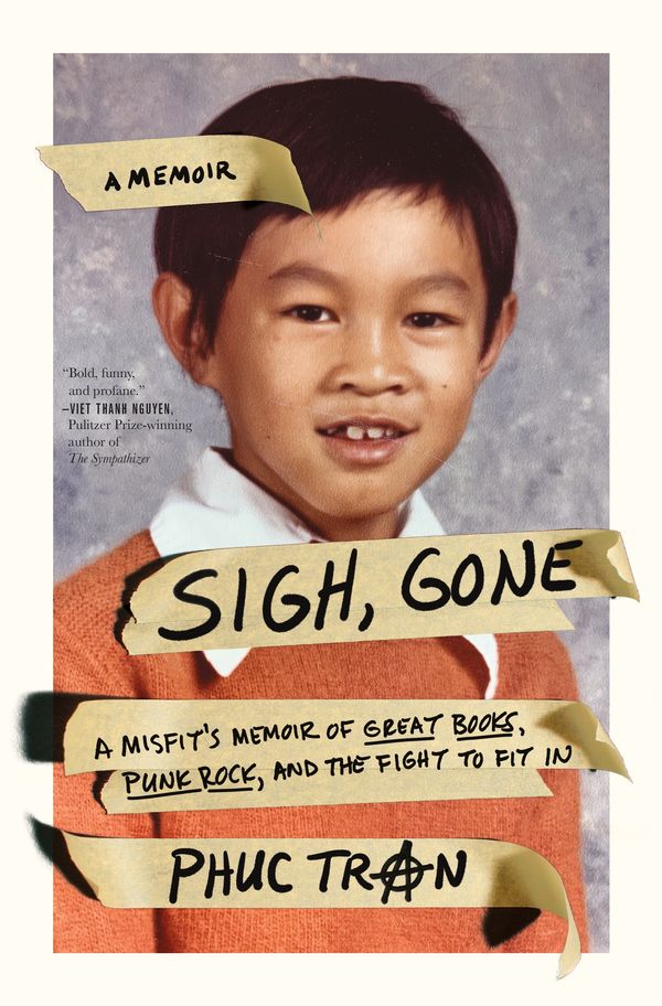 Cover Art for 9781250194718, Sigh, Gone: A Misfit's Memoir of Great Books, Punk Rock, and the Fight to Fit In by Phuc Tran