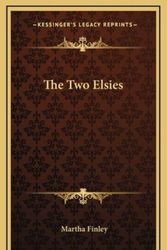 Cover Art for 9781163853726, The Two Elsies by Martha Finley (author)