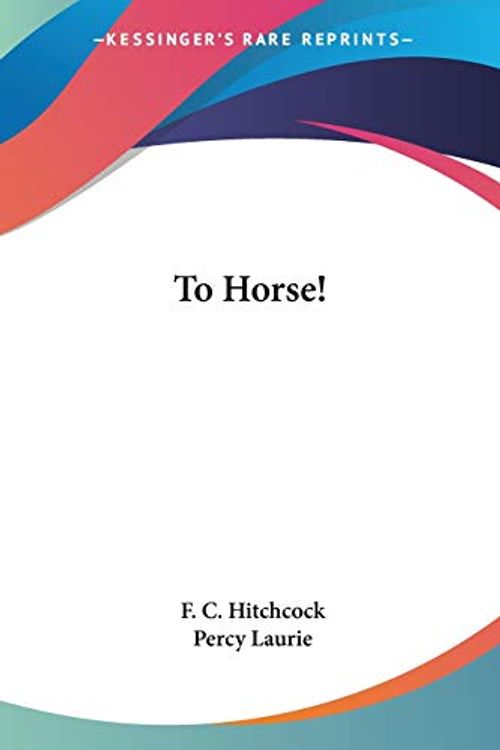Cover Art for 9781432514068, To Horse! by F C Hitchcock