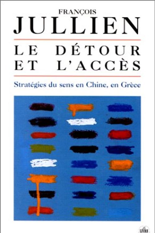 Cover Art for 9782253942443, Le détour et l'accès : Stratégies du sens en Chine, en Grèce by Jullien, François