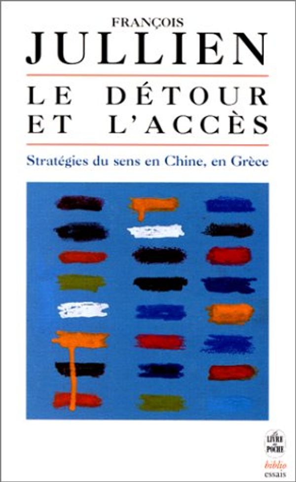 Cover Art for 9782253942443, Le détour et l'accès : Stratégies du sens en Chine, en Grèce by Jullien, François