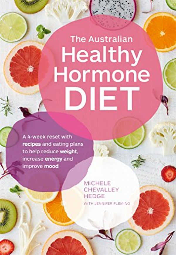 Cover Art for B077QGMT18, The Australian Healthy Hormone Diet: The Four-Week Lifestyle Plan that Will Transform Your Health by Michele Chevalley Hedge, Jennifer Fleming