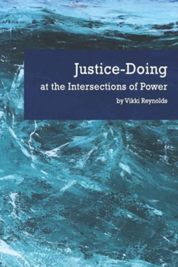 Cover Art for 9780648154525, Justice-Doing at the Intersections of Power by Vikki Reynolds