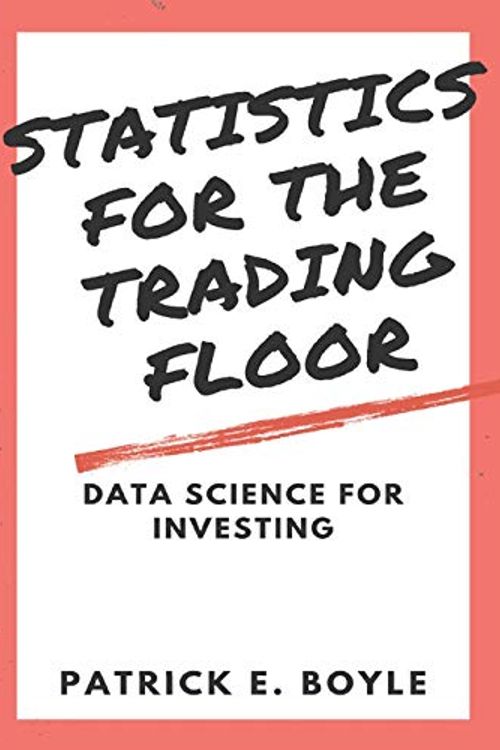 Cover Art for 9798644826551, Statistics for the Trading Floor: Data Science for Investing by Patrick Boyle