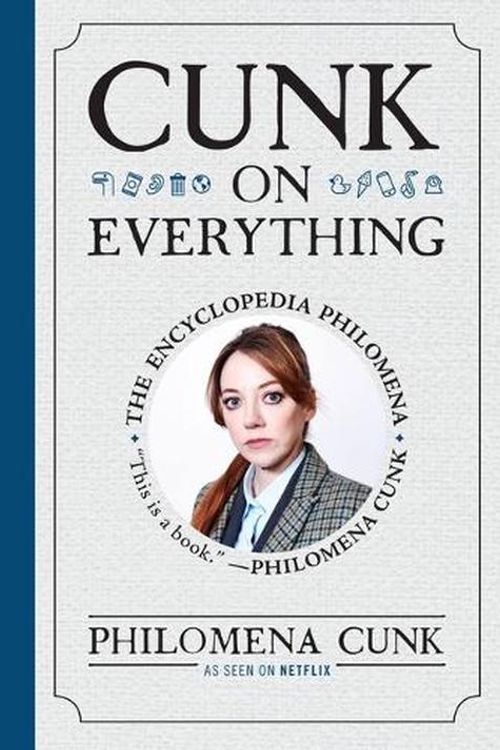 Cover Art for 9781538766767, Cunk on Everything: The Encyclopedia Philomena by Philomena Cunk