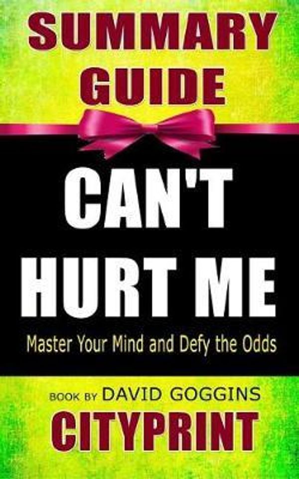 Cover Art for 9781799029595, Summary Guide | Can't Hurt Me: Master Your Mind and Defy the Odds | Book by David Goggins by Cityprint